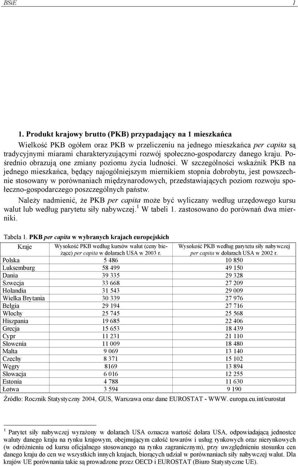 społeczno-gospodarczy danego kraju. Pośrednio obrazują one zmiany poziomu życia ludności.