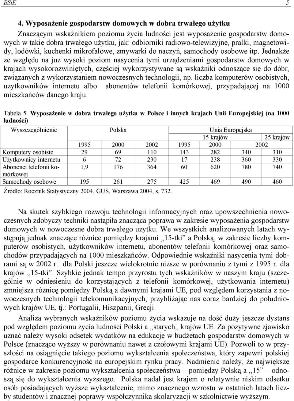 radiowo-telewizyjne, pralki, magnetowidy, lodówki, kuchenki mikrofalowe, zmywarki do naczyń, samochody osobowe itp.