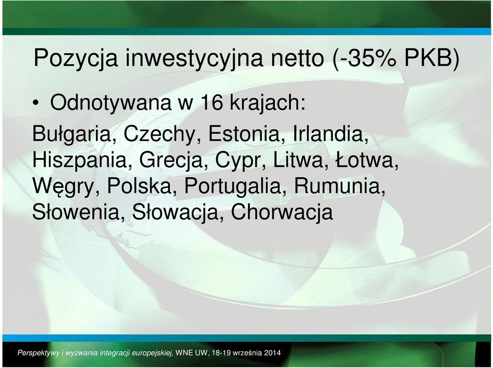 Hiszpania, Grecja, Cypr, Litwa, Łotwa, Węgry,