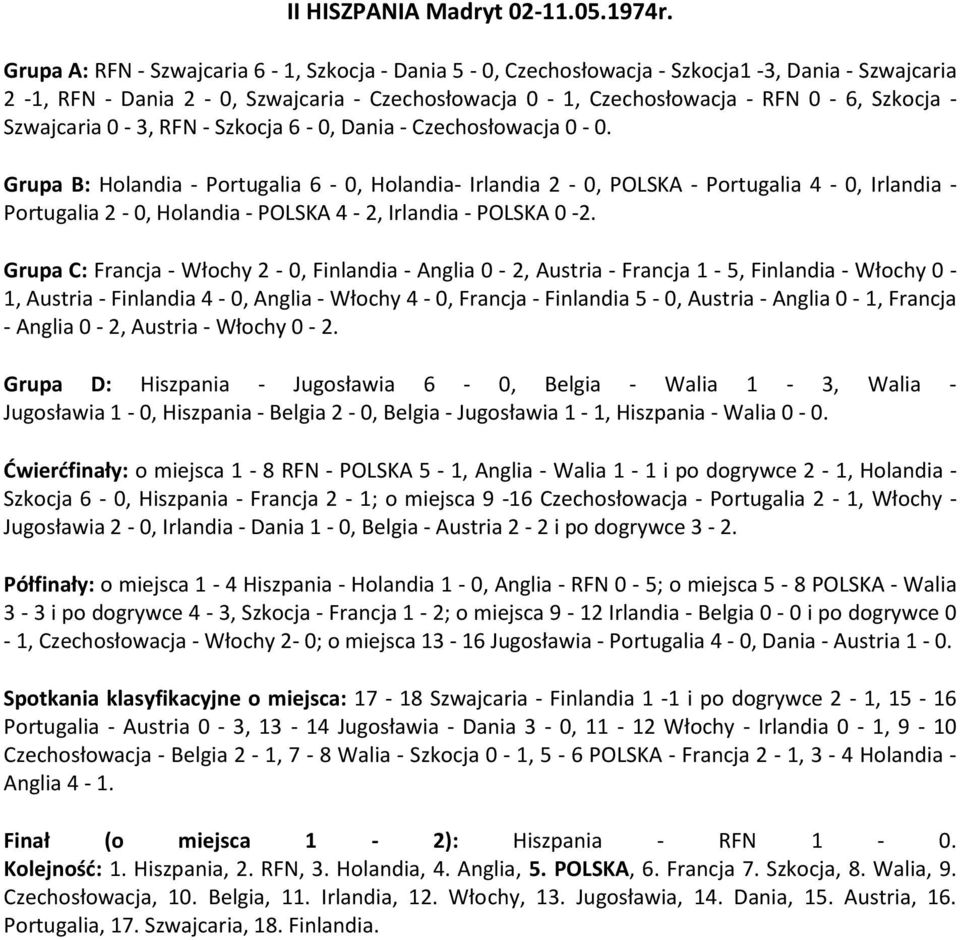 3, RFN - Szkocja 6 -, Dania - Czechosłowacja -.