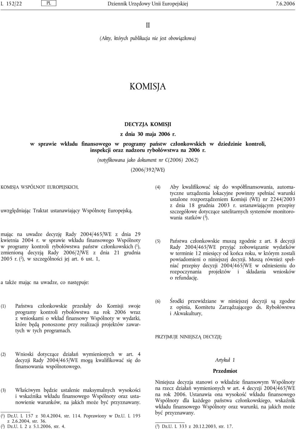 (notyfikowana jako dokument nr C(2006) 2062) (2006/392/WE) KOMISJA WSPÓLNOT EUROPEJSKICH, uwzględniając Traktat ustanawiający Wspólnotę Europejską, (4) Aby kwalifikować się do współfinansowania,