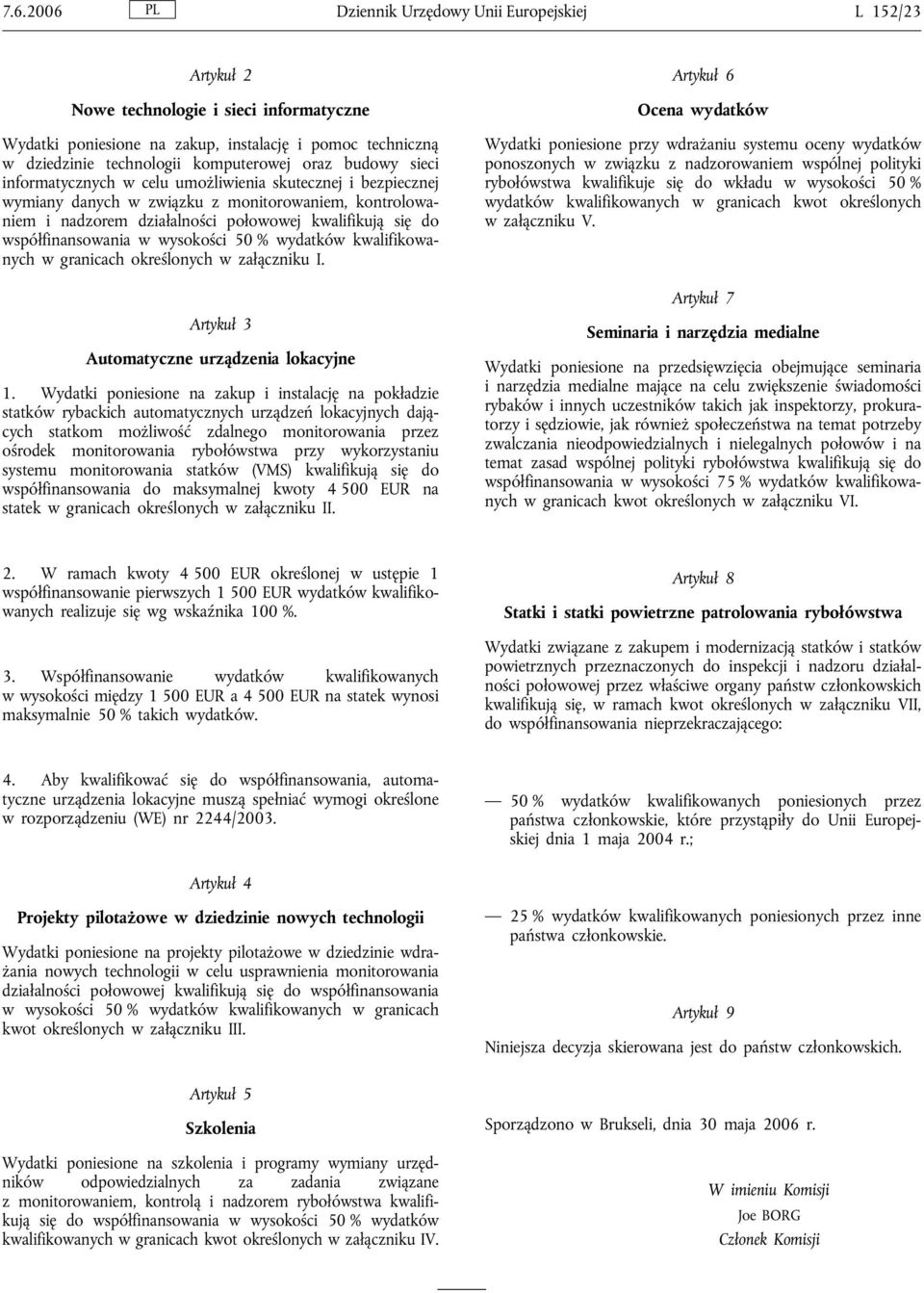 współfinansowania w wysokości 50 % wydatków kwalifikowanych w granicach określonych w załączniku I. Artykuł 3 Automatyczne urządzenia lokacyjne 1.