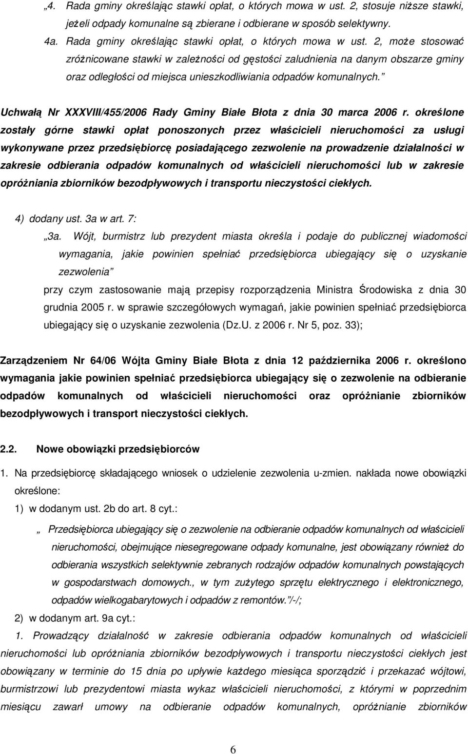 2, moŝe stosować zróŝnicowane stawki w zaleŝności od gęstości zaludnienia na danym obszarze gminy oraz odległości od miejsca unieszkodliwiania komunalnych.