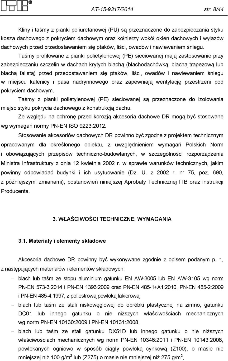 przedostawaniem się ptaków, liści, owadów i nawiewaniem śniegu.