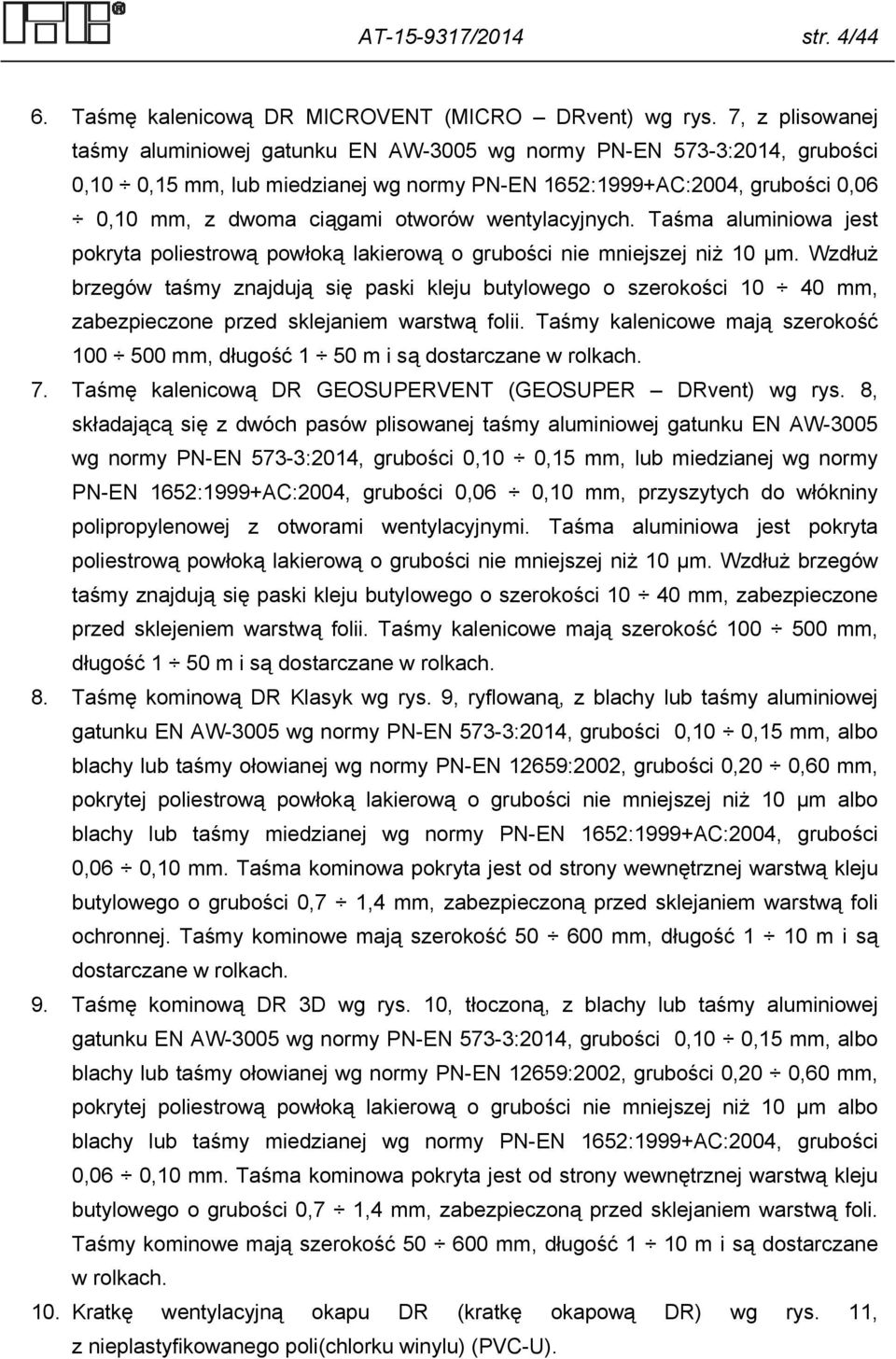 wentylacyjnych. Taśma aluminiowa jest pokryta poliestrową powłoką lakierową o grubości nie mniejszej niż 10 µm.