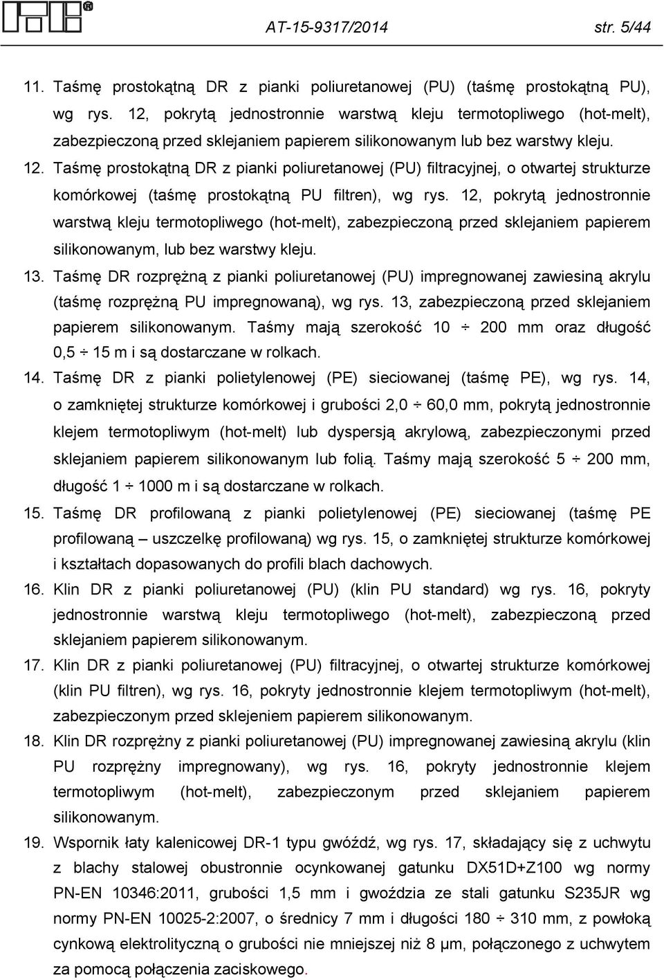 Taśmę prostokątną DR z pianki poliuretanowej (PU) filtracyjnej, o otwartej strukturze komórkowej (taśmę prostokątną PU filtren), wg rys.