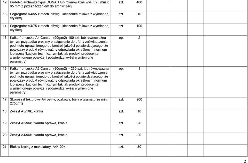 lub równoważna (w tym przypadku prosimy o załączenie do oferty zaświadczenia parametry) 16. Kalka francuska A3 Canson (90g/m2) 250 szt.