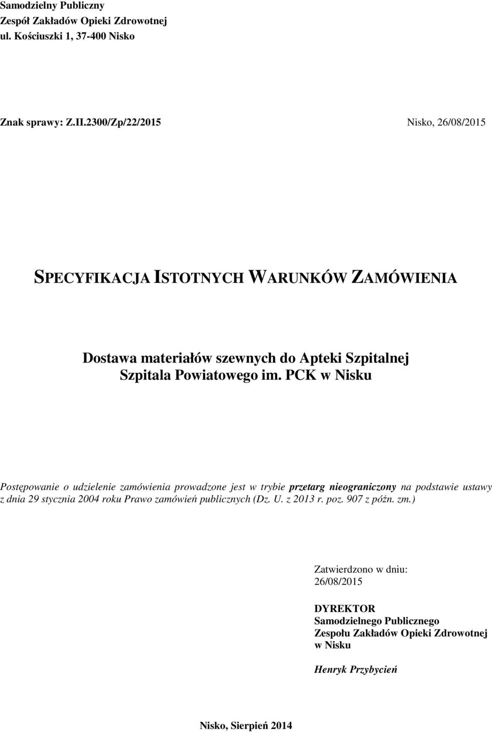 PCK w Nisku Postępowanie o udzielenie zamówienia prowadzone jest w trybie przetarg nieograniczony na podstawie ustawy z dnia 29 stycznia 2004 roku Prawo