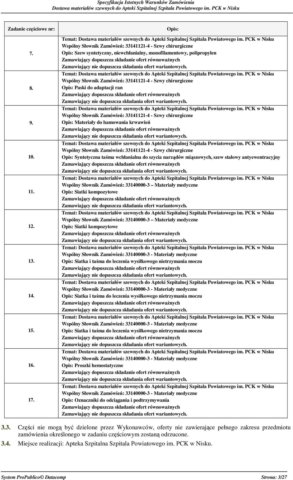 chirurgiczne Opis: Paski do adaptacji ran Temat: Wspólny Słownik Zamówień: 33141121-4 - Szwy chirurgiczne Opis: Materiały do hamowania krwawień Temat: Wspólny Słownik Zamówień: 33141121-4 - Szwy