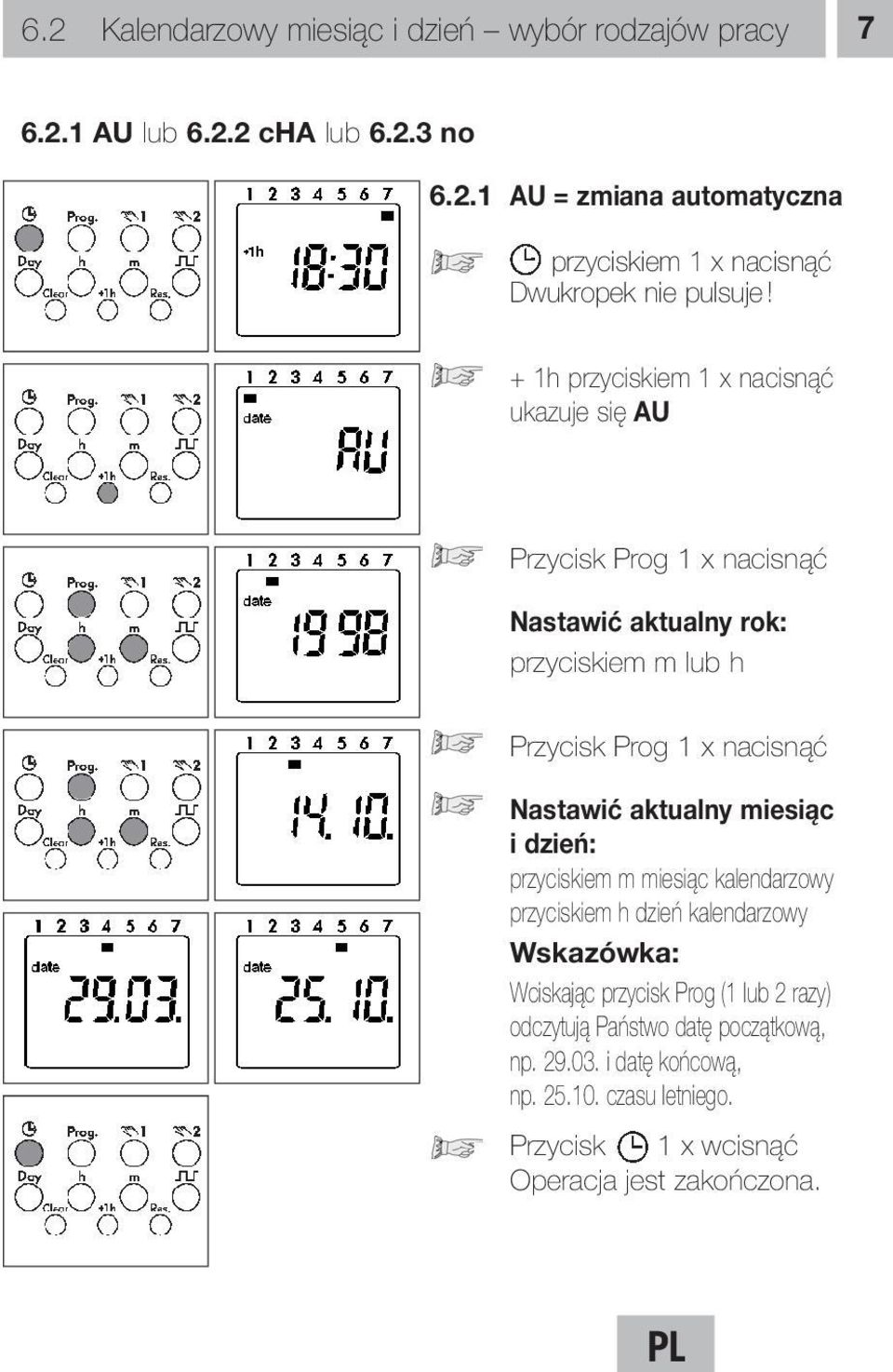Nastawić aktualny miesiąc i dzień: przyciskiem m miesiąc kalendarzowy przyciskiem h dzień kalendarzowy Wciskając przycisk Prog (1 lub 2 razy)