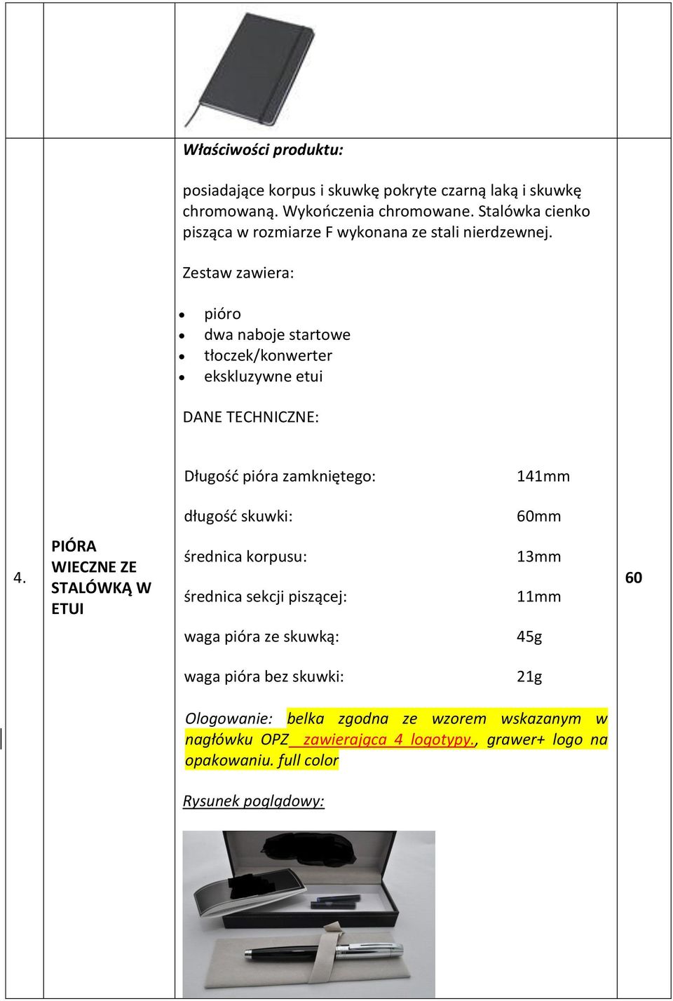 Zestaw zawiera: pióro dwa naboje startowe tłoczek/konwerter ekskluzywne etui DANE TECHNICZNE: Długość pióra zamkniętego: 141mm