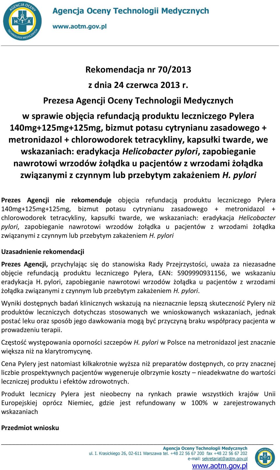 tetracykliny, kapsułki twarde, we wskazaniach: eradykacja Helicobacter pylori, zapobieganie nawrotowi wrzodów żołądka u pacjentów z wrzodami żołądka związanymi z czynnym lub przebytym zakażeniem H.