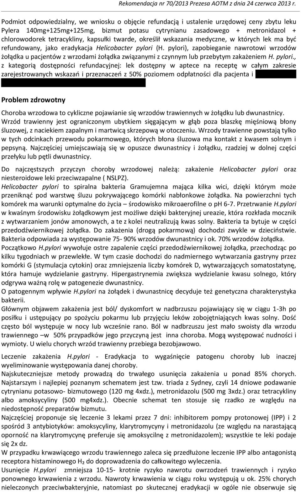 pylori), zapobieganie nawrotowi wrzodów żołądka u pacjentów z wrzodami żołądka związanymi z czynnym lub przebytym zakażeniem H. pylori.