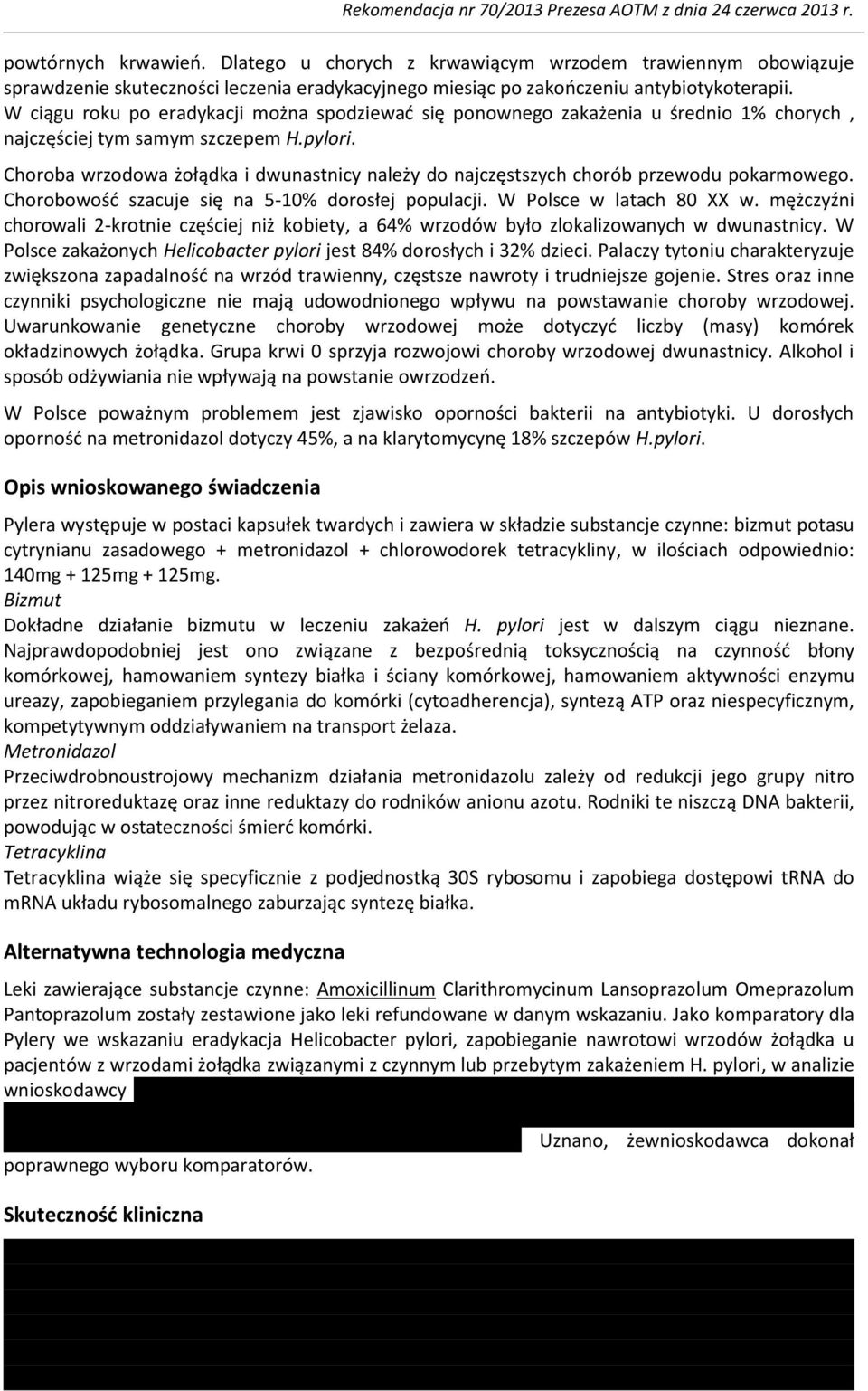 Choroba wrzodowa żołądka i dwunastnicy należy do najczęstszych chorób przewodu pokarmowego. Chorobowość szacuje się na 5-10% dorosłej populacji. W Polsce w latach 80 XX w.