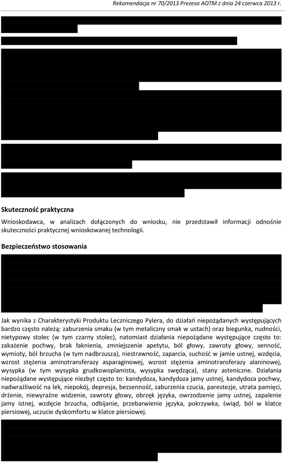 biegunka, nudności, nietypowy stolec (w tym czarny stolec), natomiast działania niepożądane występujące często to: zakażenie pochwy, brak łaknienia, zmniejszenie apetytu, ból głowy, zawroty głowy,