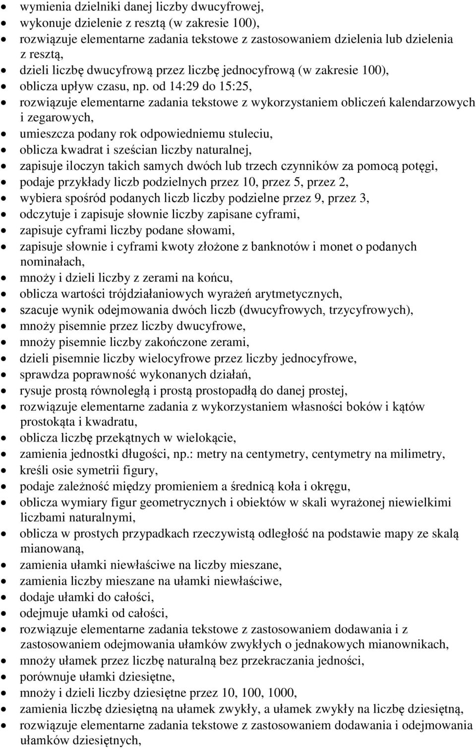 od 14:29 do 15:25, rozwiązuje elementarne zadania tekstowe z wykorzystaniem obliczeń kalendarzowych i zegarowych, umieszcza podany rok odpowiedniemu stuleciu, oblicza kwadrat i sześcian liczby