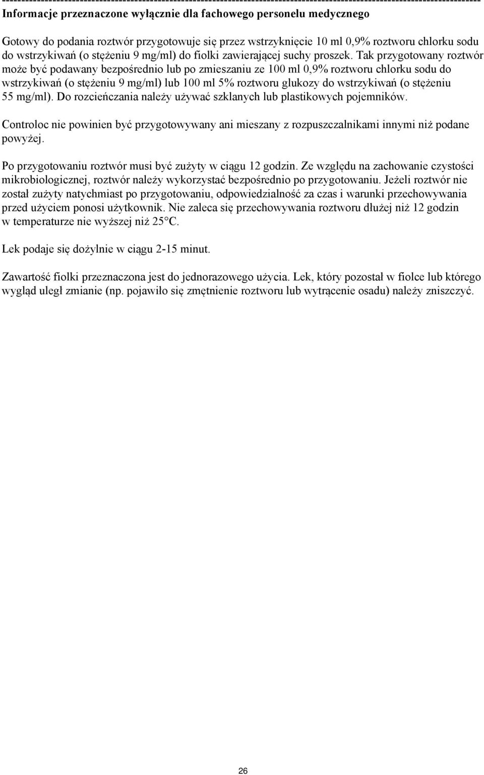 Tak przygotowany roztwór może być podawany bezpośrednio lub po zmieszaniu ze 100 ml 0,9% roztworu chlorku sodu do wstrzykiwań (o stężeniu 9 mg/ml) lub 100 ml 5% roztworu glukozy do wstrzykiwań (o