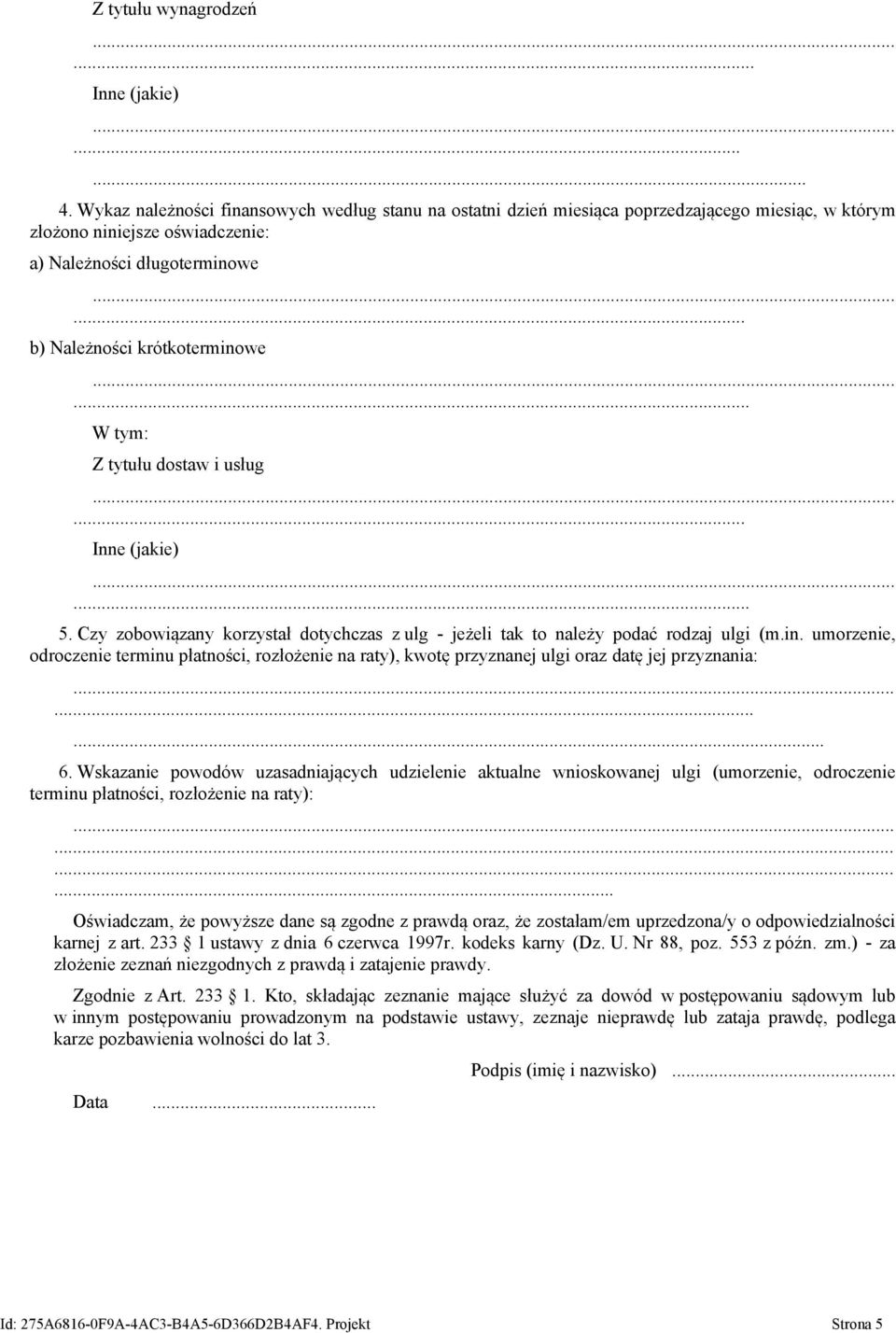 .. W tym: Z tytułu dostaw i usług... Inne (jakie)... 5. Czy zobowiązany korzystał dotychczas z ulg - jeżeli tak to należy podać rodzaj ulgi (m.in.