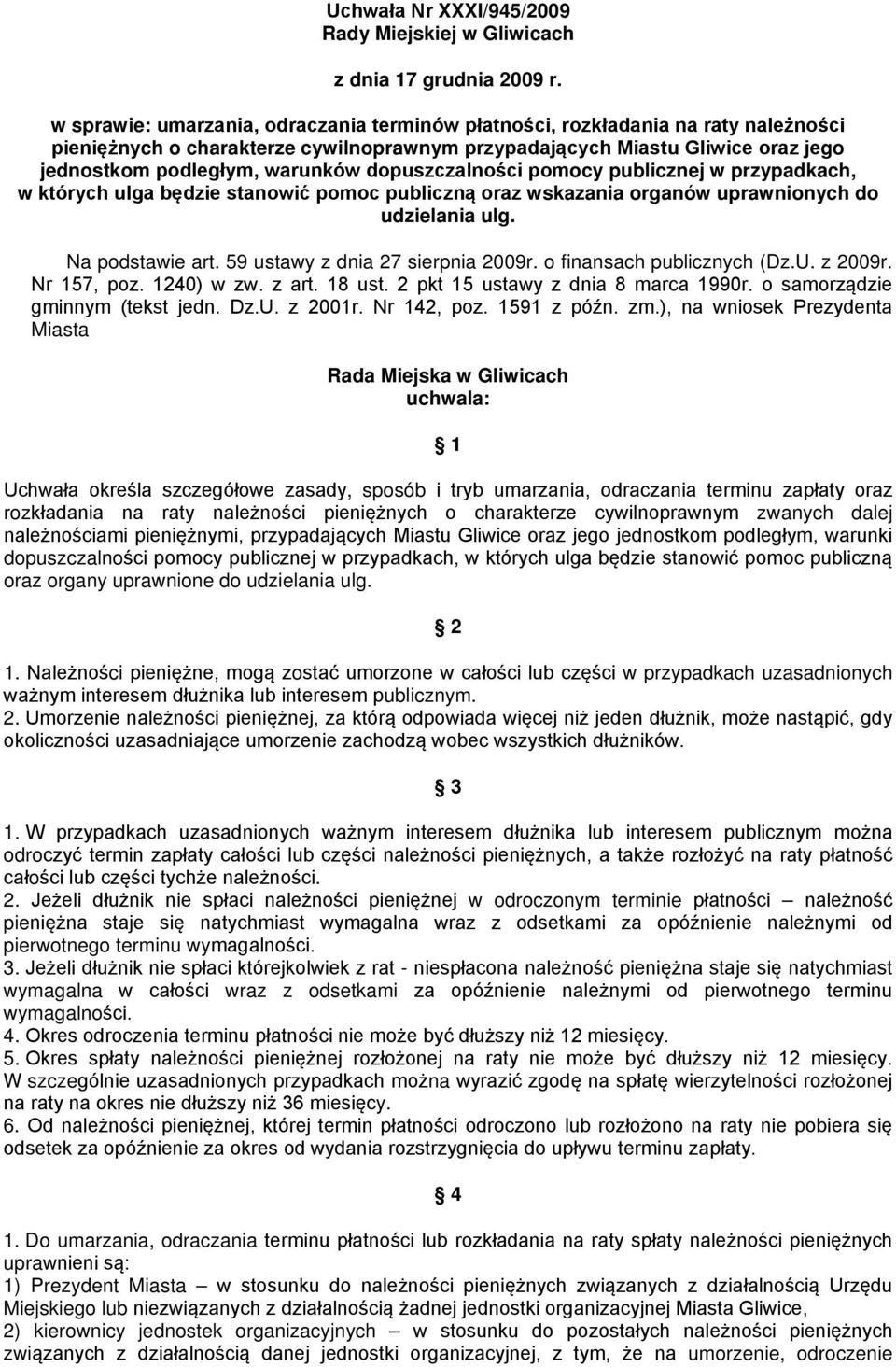 dopuszczalności pomocy publicznej w przypadkach, w których ulga będzie stanowić pomoc publiczną oraz wskazania organów uprawnionych do udzielania ulg. Na podstawie art.