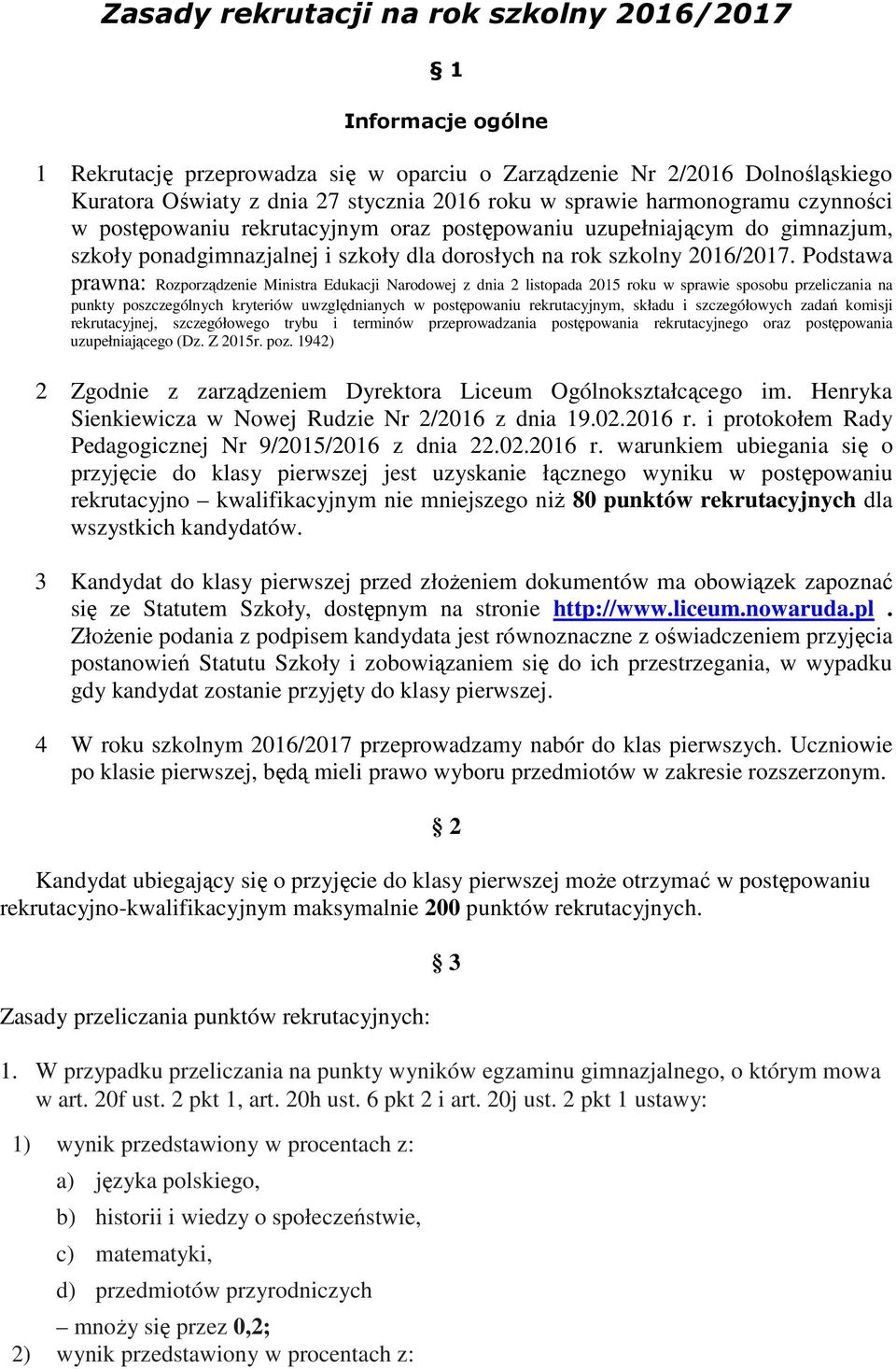 Podstawa prawna: Rozporządzenie Ministra Edukacji Narodowej z dnia 2 listopada 2015 roku w sprawie sposobu przeliczania na punkty poszczególnych kryteriów uwzględnianych w postępowaniu rekrutacyjnym,