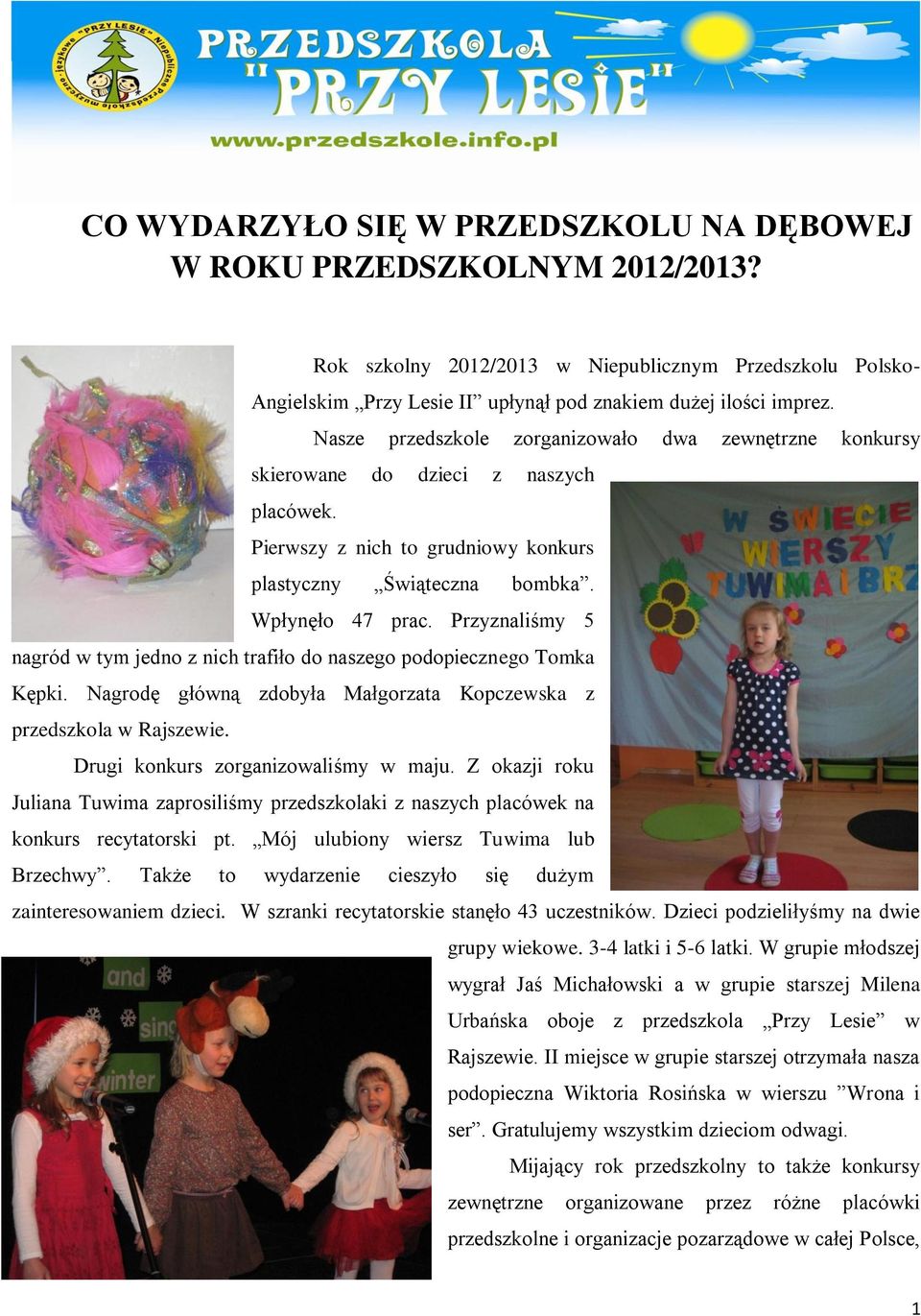 Przyznaliśmy 5 nagród w tym jedno z nich trafiło do naszego podopiecznego Tomka Kępki. Nagrodę główną zdobyła Małgorzata Kopczewska z przedszkola w Rajszewie. Drugi konkurs zorganizowaliśmy w maju.