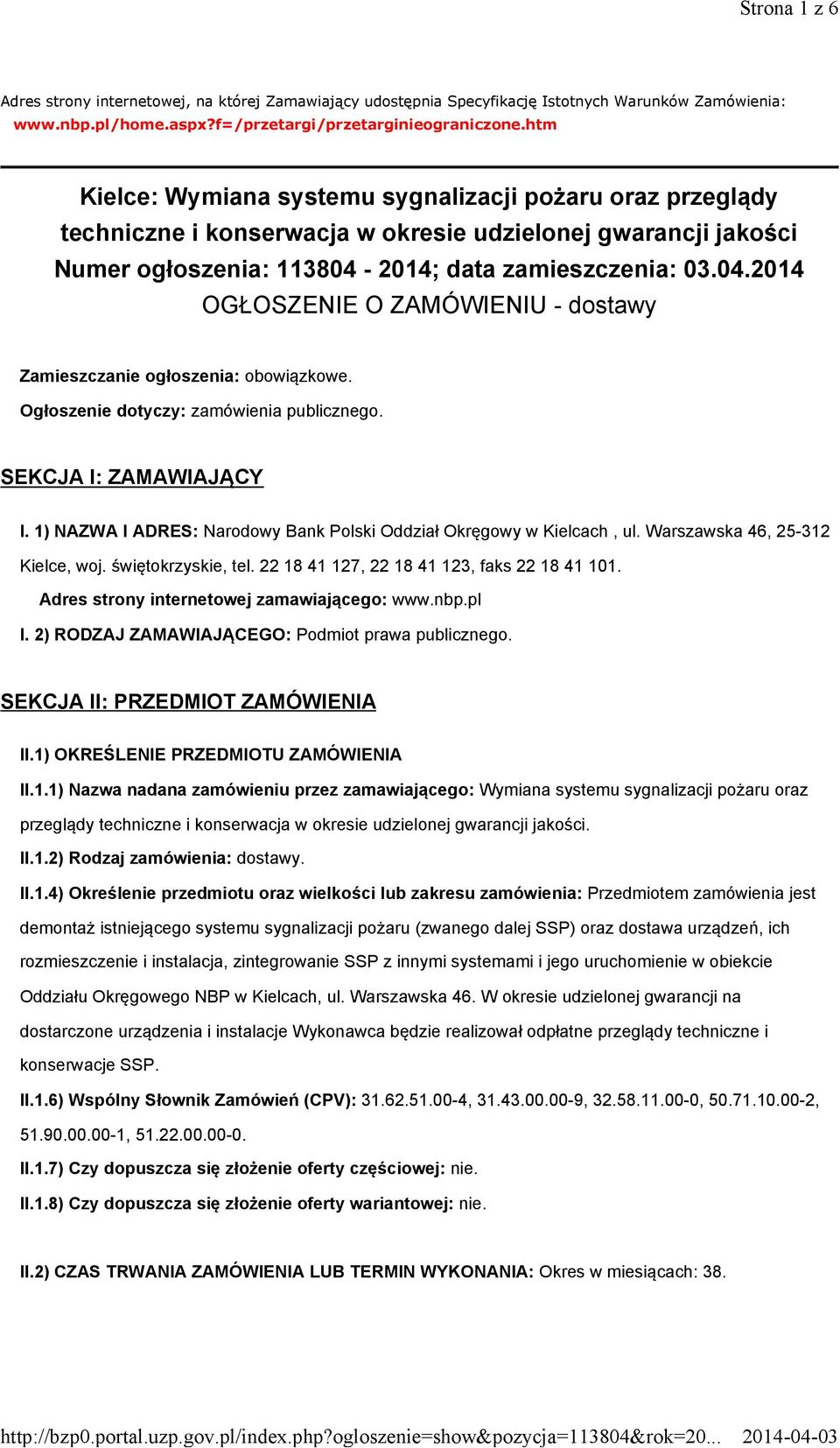 2014; data zamieszczenia: 03.04.2014 OGŁOSZENIE O ZAMÓWIENIU - dostawy Zamieszczanie ogłoszenia: obowiązkowe. Ogłoszenie dotyczy: zamówienia publicznego. SEKCJA I: ZAMAWIAJĄCY I.