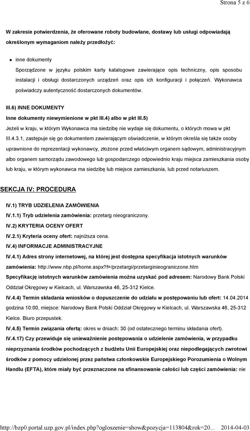 III.6) INNE DOKUMENTY Inne dokumenty niewymienione w pkt III.4) albo w pkt III.5) Jeżeli w kraju, w którym Wykonawca ma siedzibę nie wydaje się dokumentu, o których mowa w pkt III.4.3.