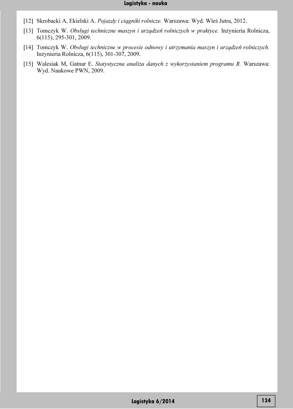 Obsługi techniczne w procesie odnowy i utrzymania maszyn i urządzeń rolniczych. Inżynieria Rolnicza, 6(115), 301-307, 2009.