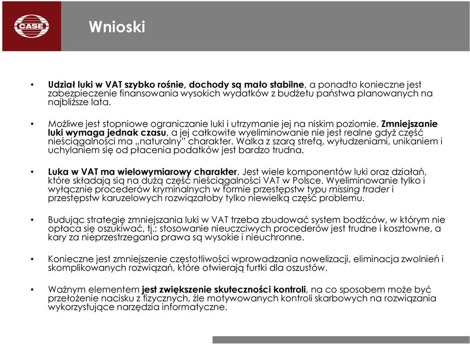 Zmniejszanie luki wymaga jednak czasu, a jej całkowite wyeliminowanie nie jest realne gdyż część nieściągalności ma naturalny charakter.