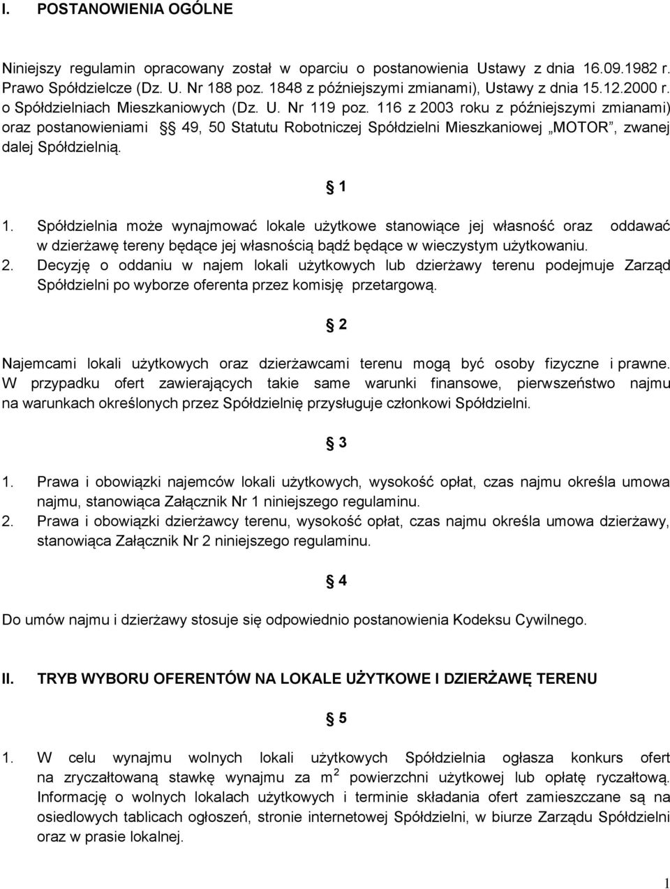 116 z 2003 roku z późniejszymi zmianami) oraz postanowieniami 49, 50 Statutu Robotniczej Spółdzielni Mieszkaniowej MOTOR, zwanej dalej Spółdzielnią. 1 1.