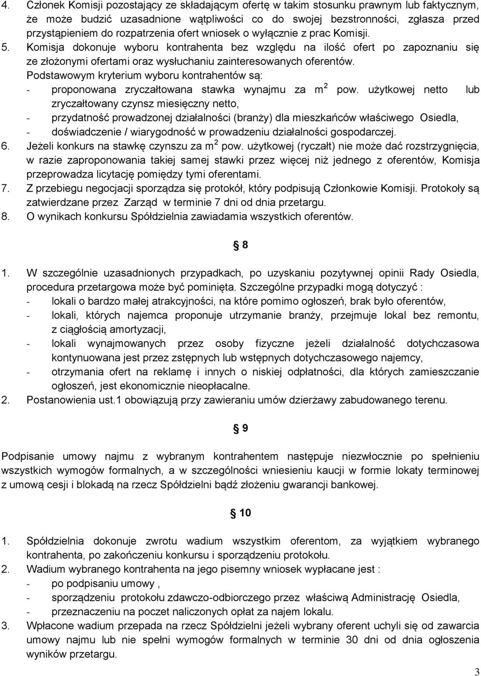 Komisja dokonuje wyboru kontrahenta bez względu na ilość ofert po zapoznaniu się ze złożonymi ofertami oraz wysłuchaniu zainteresowanych oferentów.