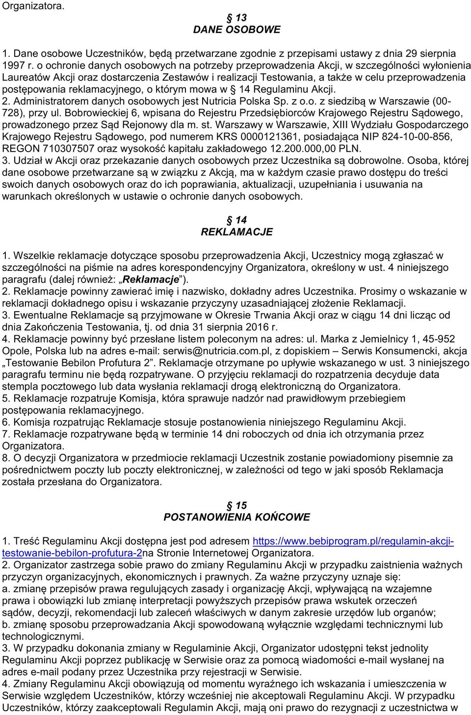 postępowania reklamacyjnego, o którym mowa w 14 Regulaminu Akcji. 2. Administratorem danych osobowych jest Nutricia Polska Sp. z o.o. z siedzibą w Warszawie (00-728), przy ul.