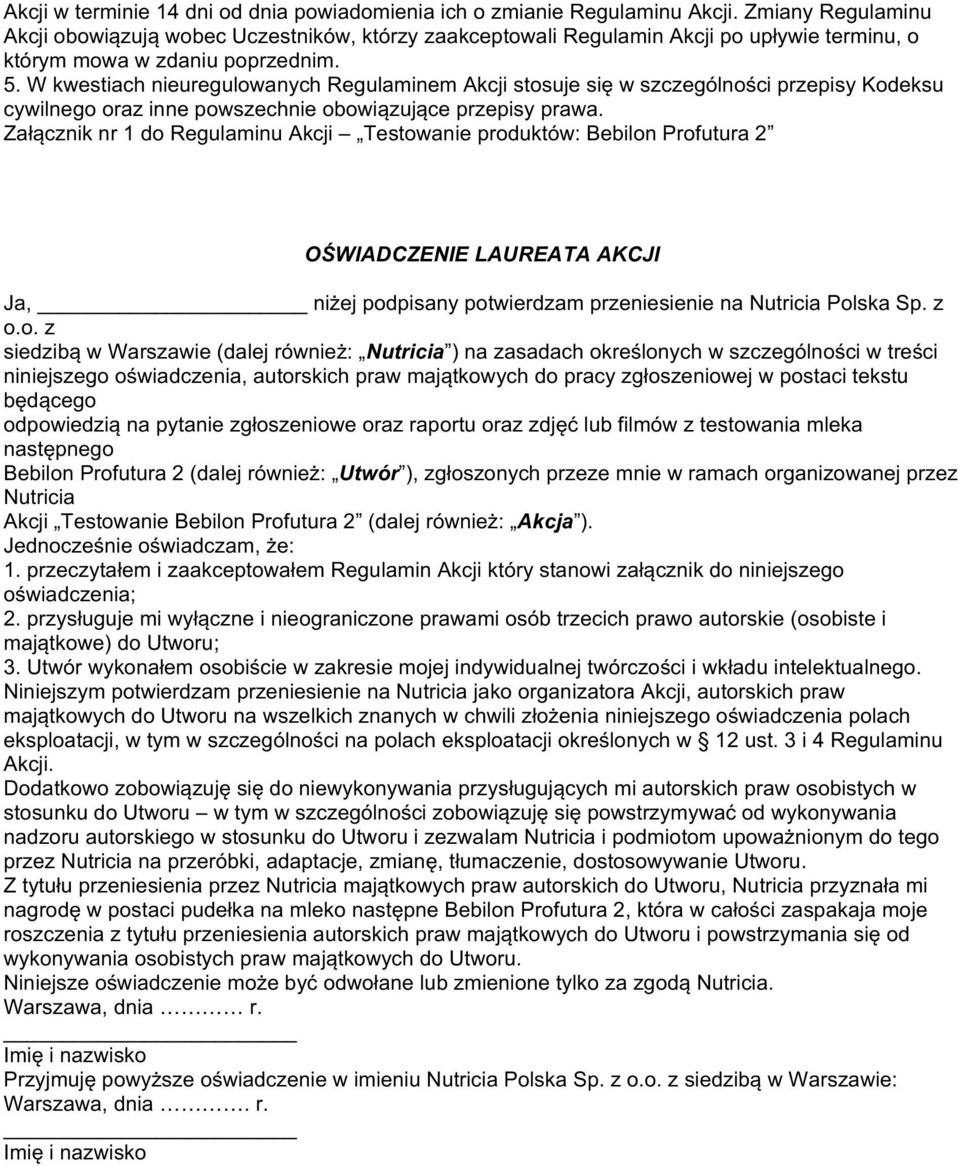 W kwestiach nieuregulowanych Regulaminem Akcji stosuje się w szczególności przepisy Kodeksu cywilnego oraz inne powszechnie obowiązujące przepisy prawa.