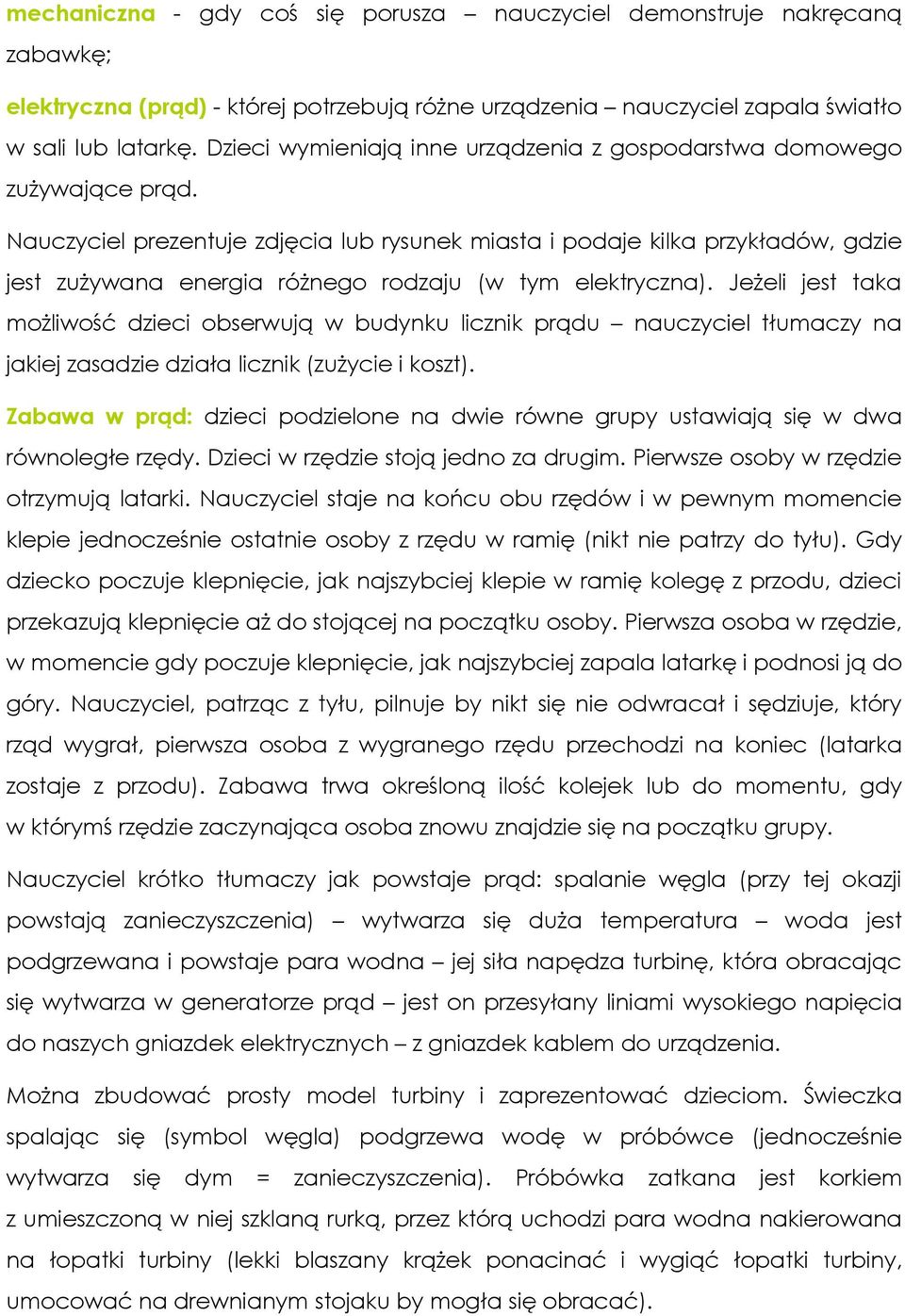 Nauczyciel prezentuje zdjęcia lub rysunek miasta i podaje kilka przykładów, gdzie jest zużywana energia różnego rodzaju (w tym elektryczna).