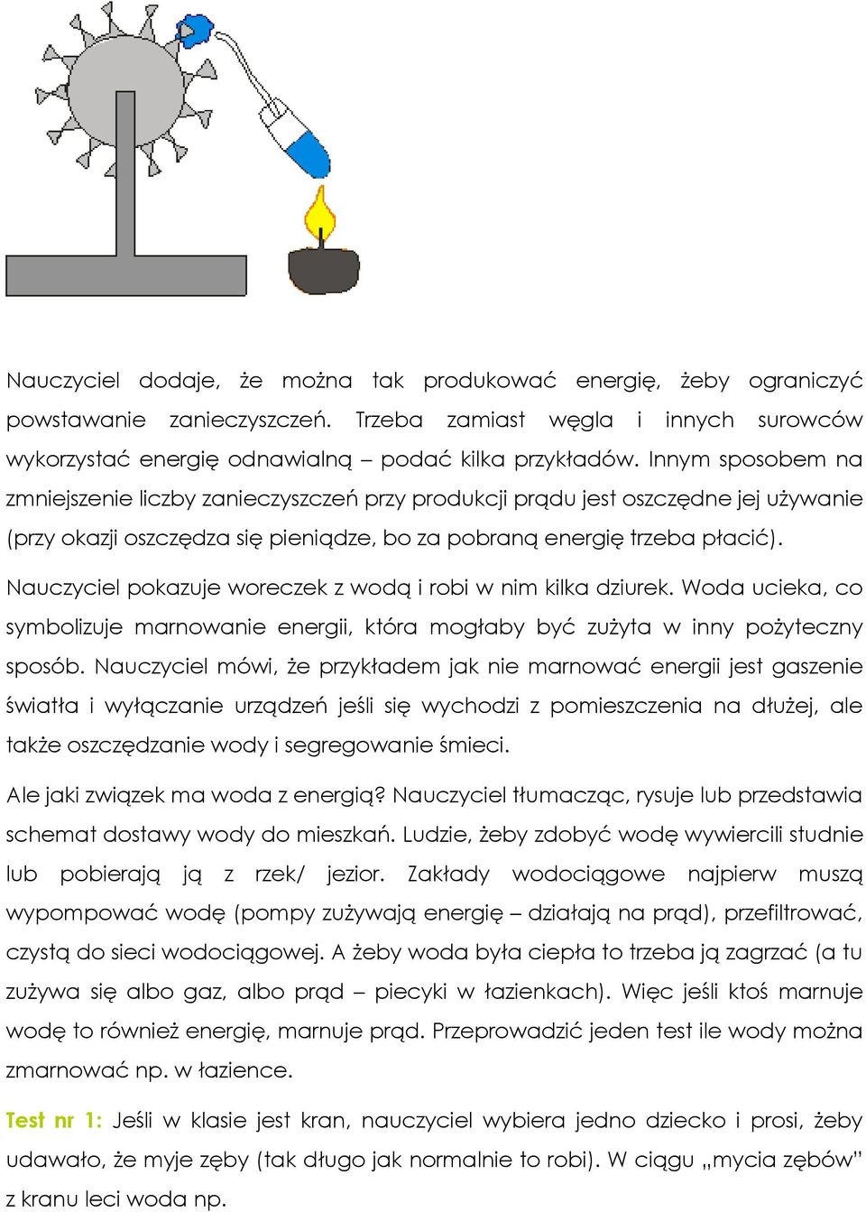 Nauczyciel pokazuje woreczek z wodą i robi w nim kilka dziurek. Woda ucieka, co symbolizuje marnowanie energii, która mogłaby być zużyta w inny pożyteczny sposób.