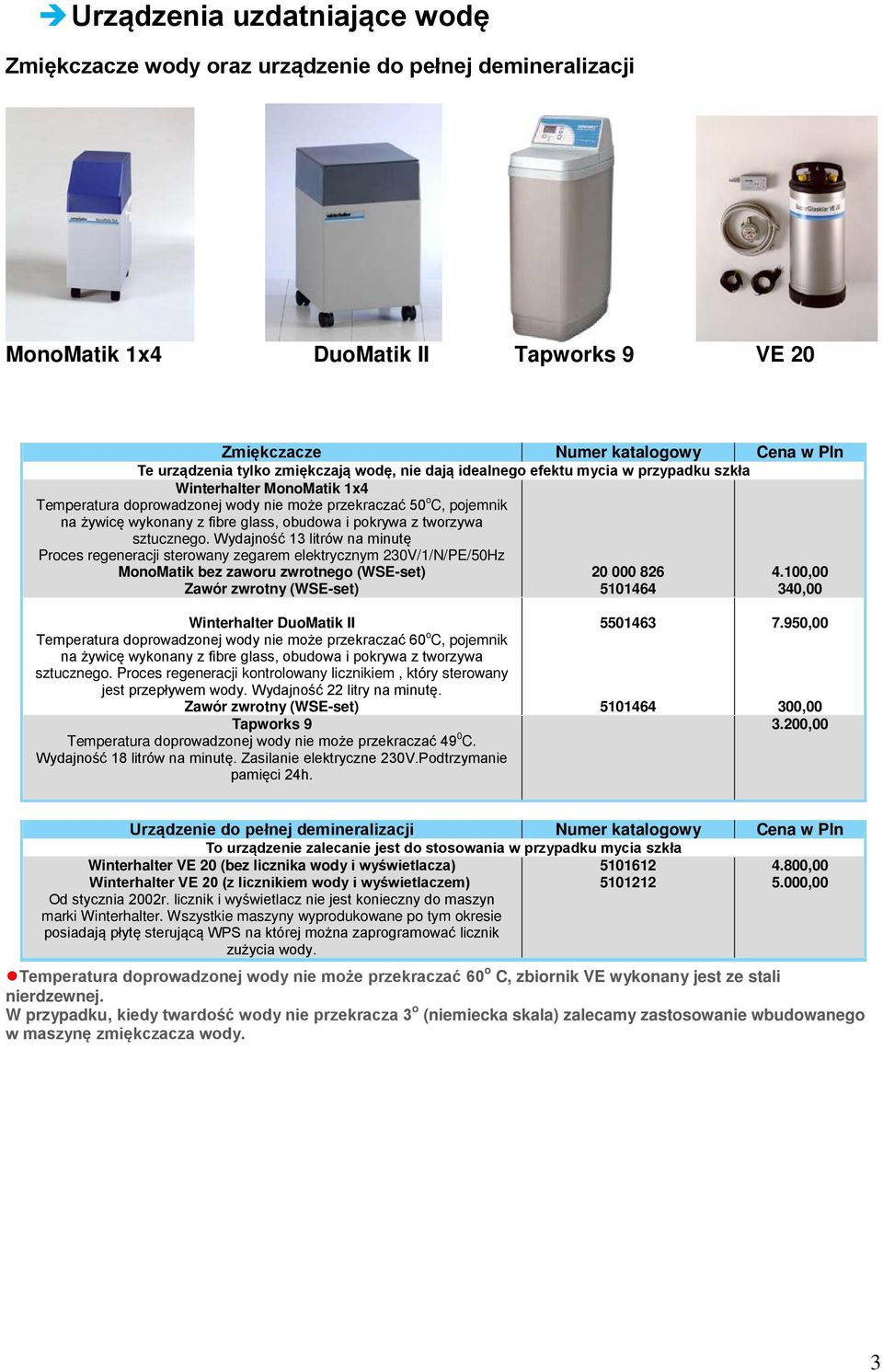 Proces regeneracji sterowany zegarem elektrycznym 230V/1/N/PE/50Hz MonoMatik bez zaworu zwrotnego (WSE-set) Zawór zwrotny (WSE-set) 20 000 826 5101464 4.