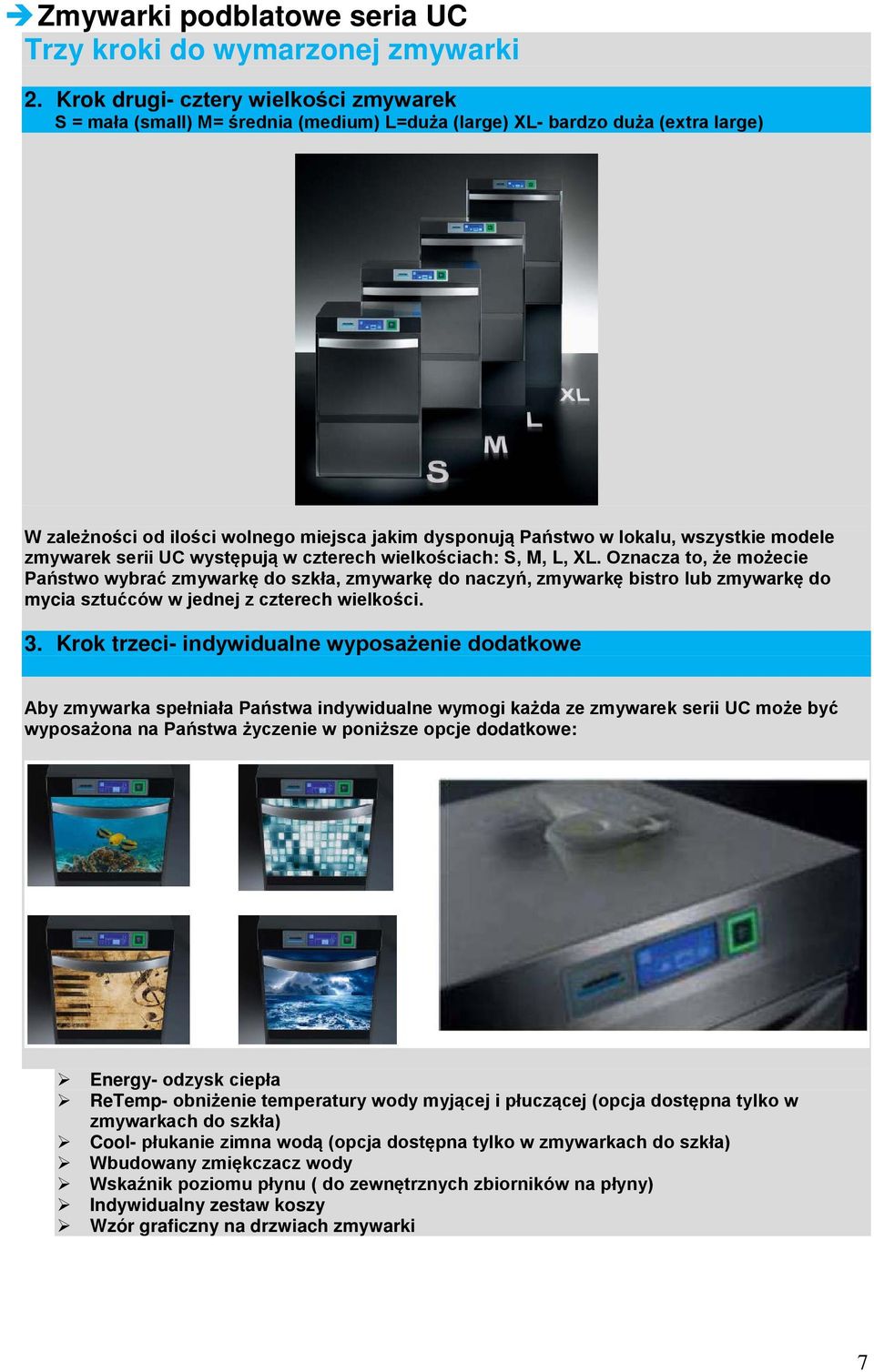 wszystkie modele zmywarek serii UC występują w czterech wielkościach: S, M, L, L.