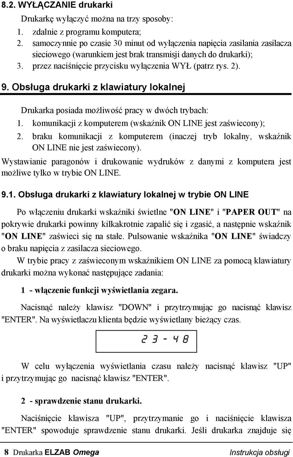 9. Obsługa drukarki z klawiatury lokalnej Drukarka posiada możliwość pracy w dwóch trybach: 1. komunikacji z komputerem (wskaźnik ON LINE jest zaświecony); 2.