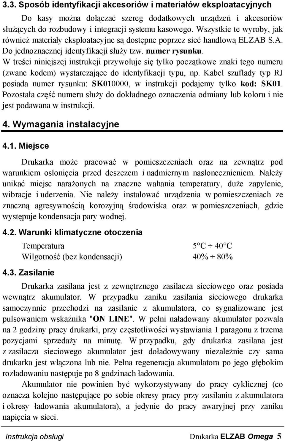 W treści niniejszej instrukcji przywołuje się tylko początkowe znaki tego numeru (zwane kodem) wystarczające do identyfikacji typu, np.