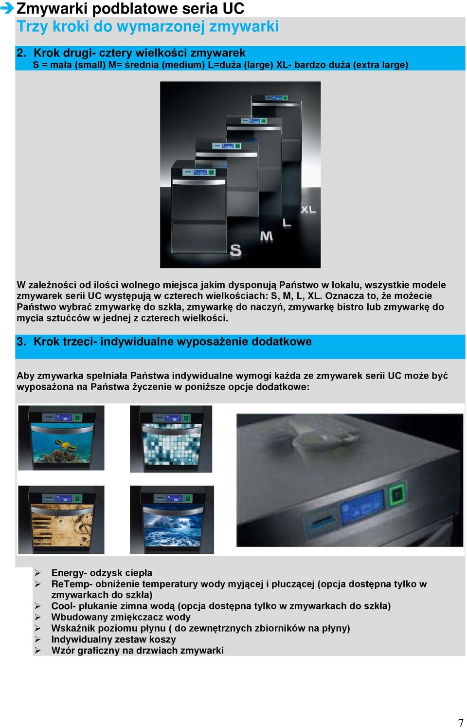 wszystkie modele zmywarek serii UC występują w czterech wielkościach: S, M, L, L.