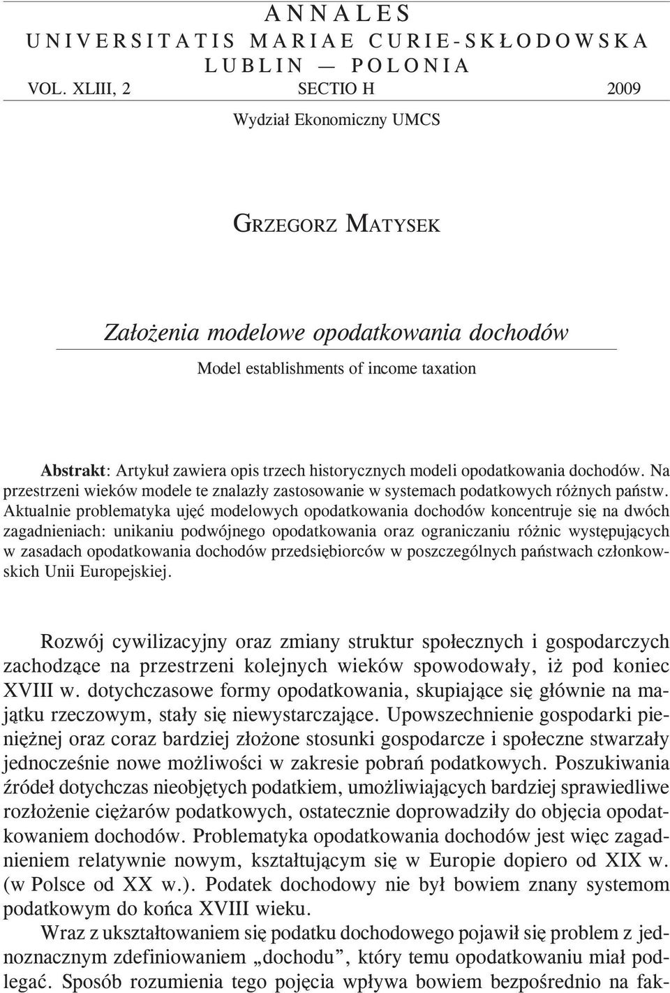 modeli opodatkowania dochodów. Na przestrzeni wieków modele te znalaz³y zastosowanie w systemach podatkowych ró nych pañstw.