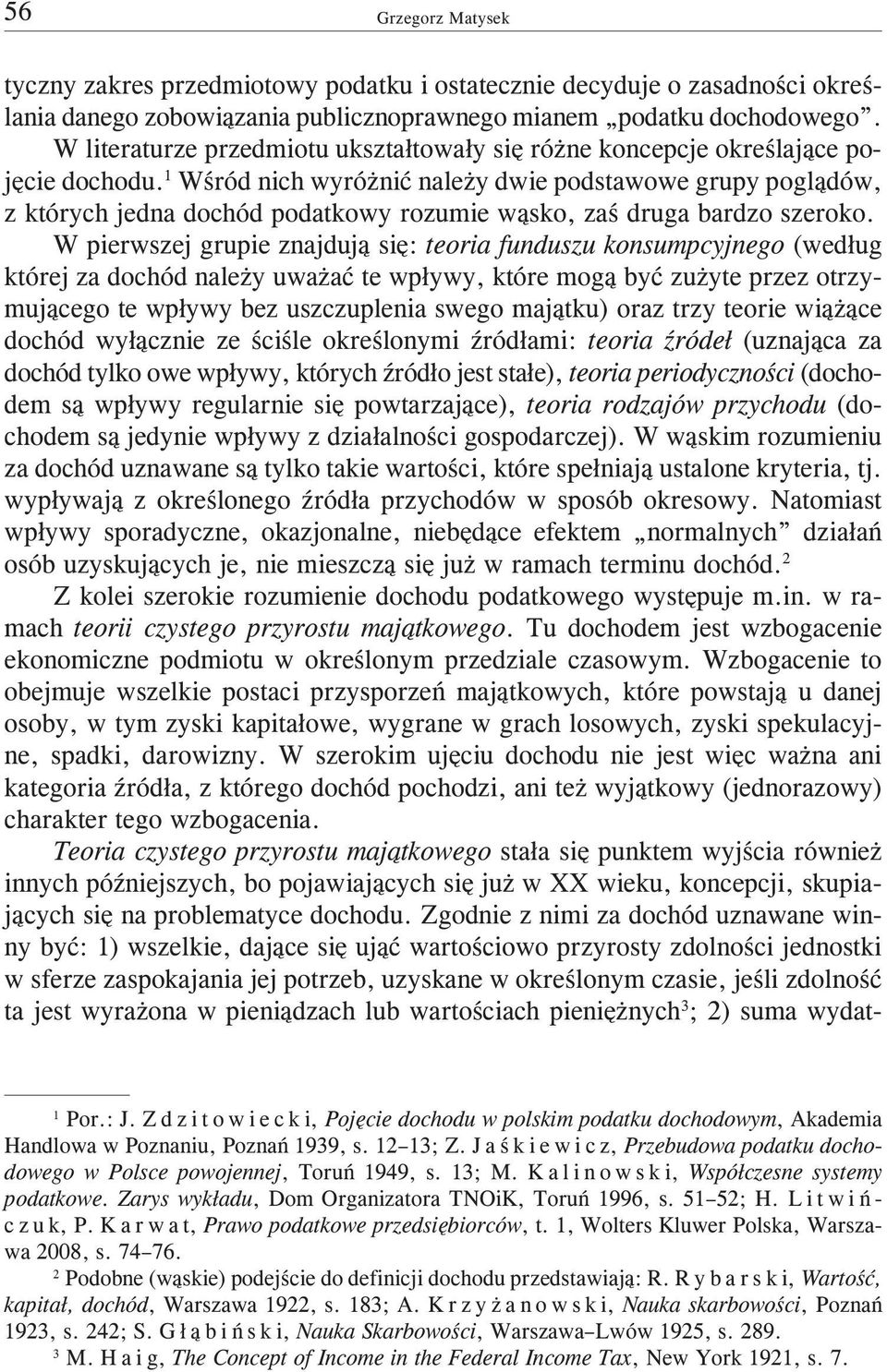 1 Wœród nich wyró niæ nale y dwie podstawowe grupy pogl¹dów, z których jedna dochód podatkowy rozumie w¹sko, zaœ druga bardzo szeroko.