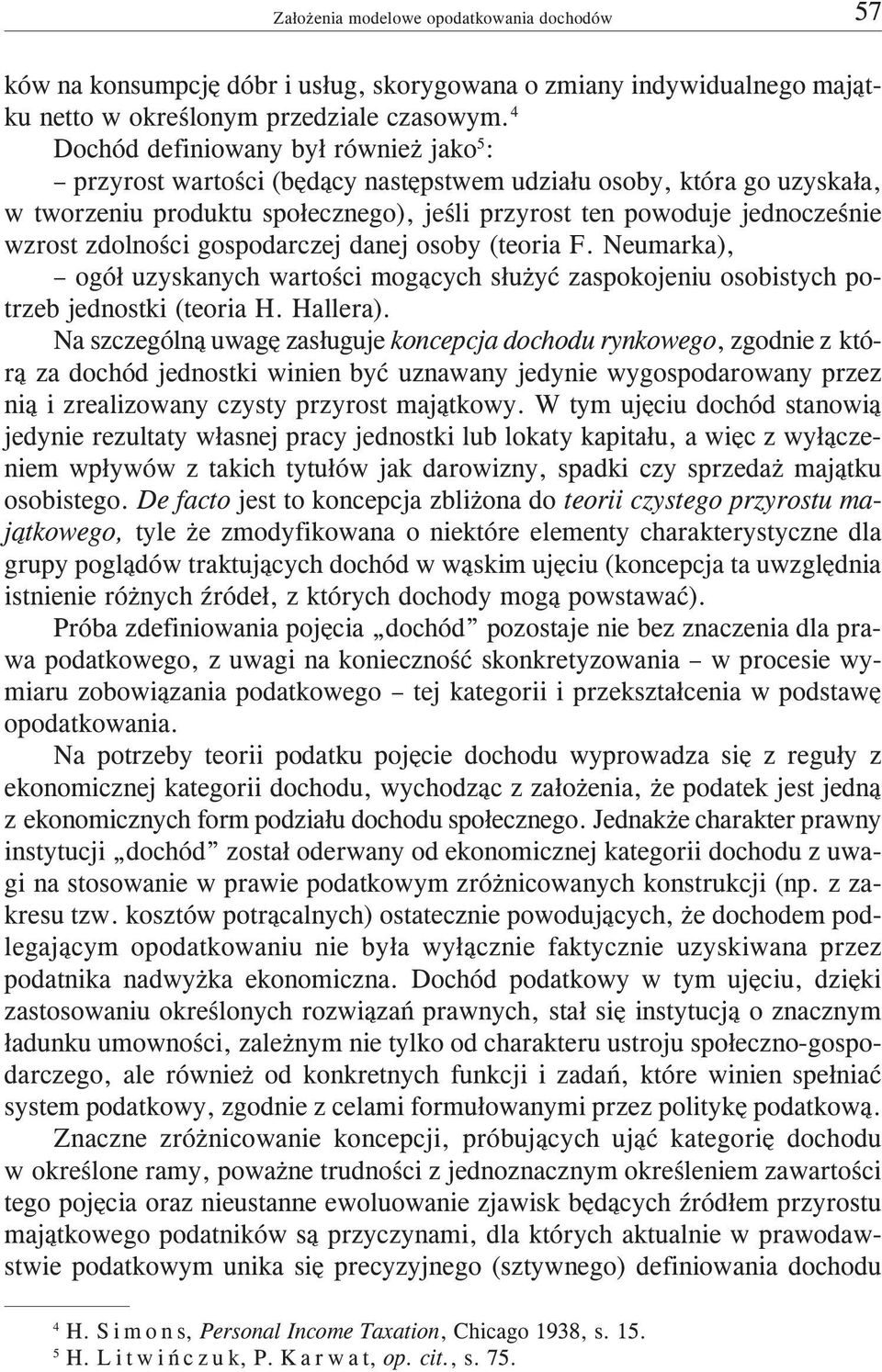 zdolnoœci gospodarczej danej osoby (teoria F. Neumarka), ogó³ uzyskanych wartoœci mog¹cych s³u yæ zaspokojeniu osobistych potrzeb jednostki (teoria H. Hallera).