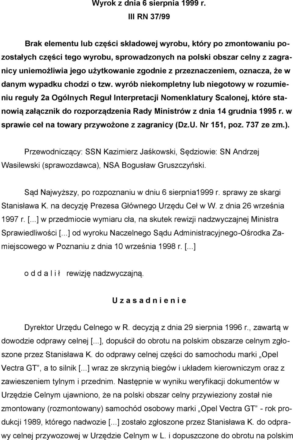 przeznaczeniem, oznacza, że w danym wypadku chodzi o tzw.