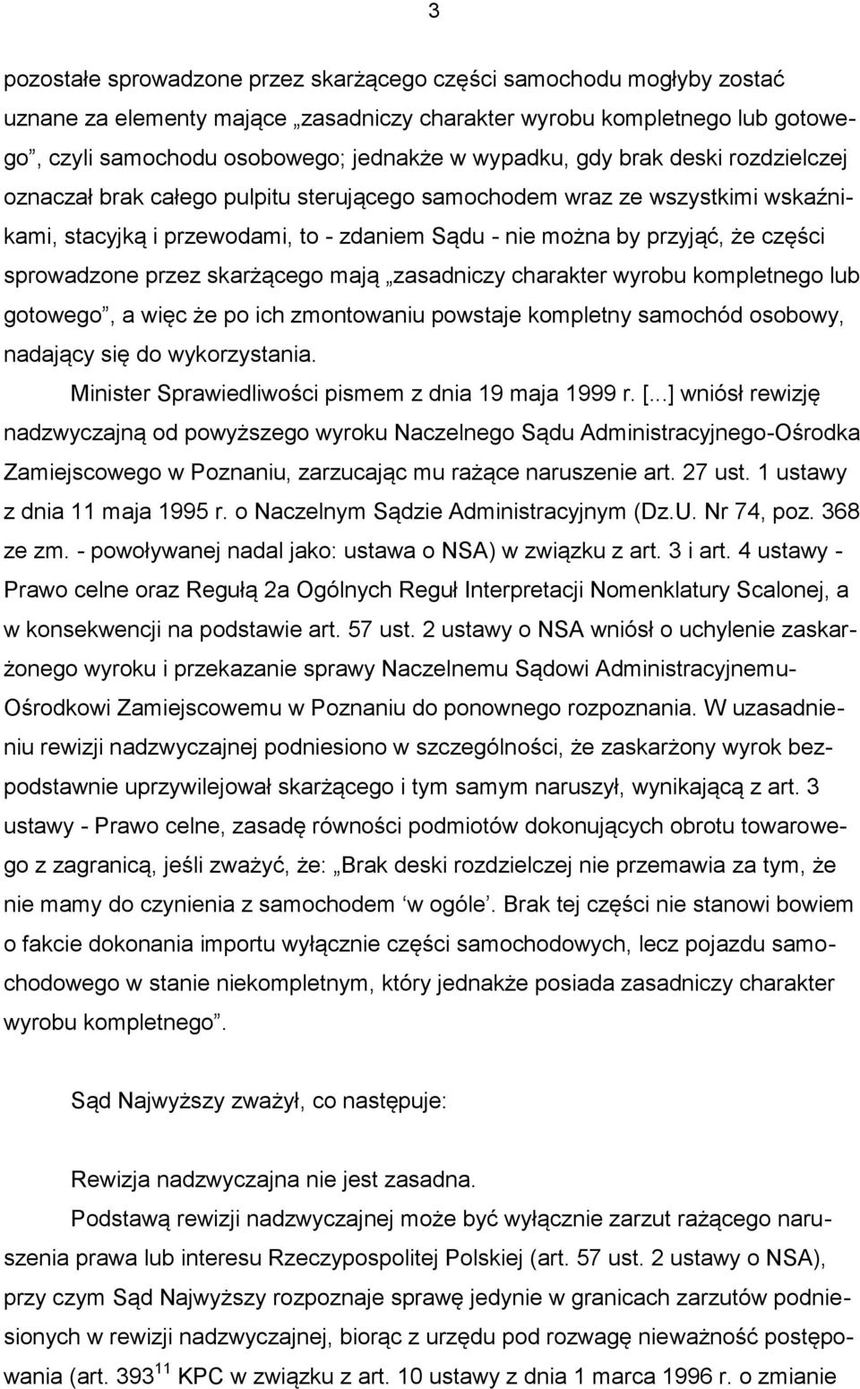 przez skarżącego mają zasadniczy charakter wyrobu kompletnego lub gotowego, a więc że po ich zmontowaniu powstaje kompletny samochód osobowy, nadający się do wykorzystania.