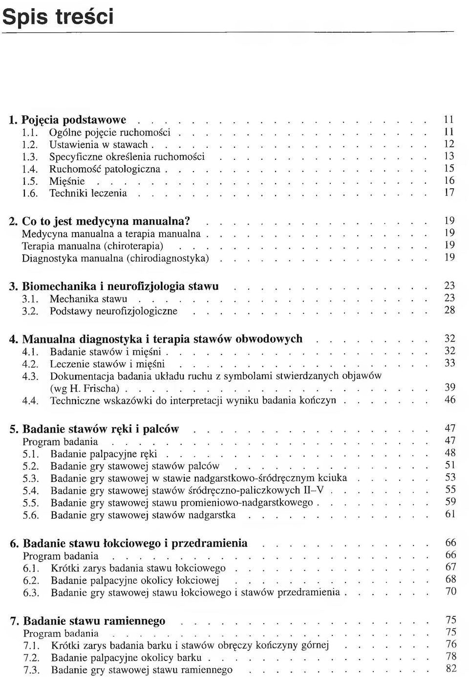 .. 19 Diagnostyka manualna (chirodiagnostyka)... 19 3. Biomechanika i neurofizjologia s t a w u... 23 3.1. Mechanika sta w u... 23 3.2. Podstawy neurofizjologiczne... 28 4.