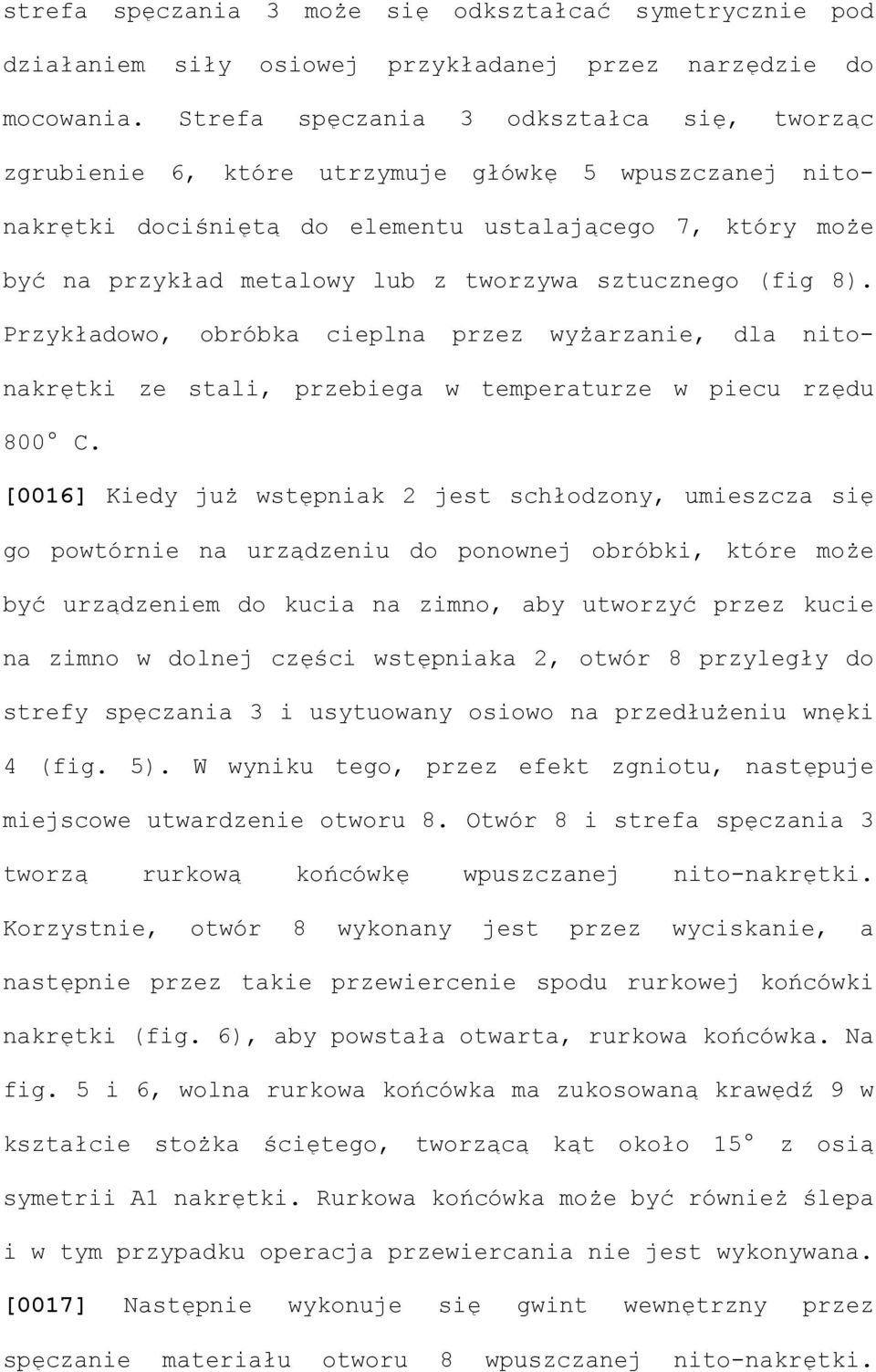 sztucznego (fig 8). Przykładowo, obróbka cieplna przez wyżarzanie, dla nitonakrętki ze stali, przebiega w temperaturze w piecu rzędu 800 C.