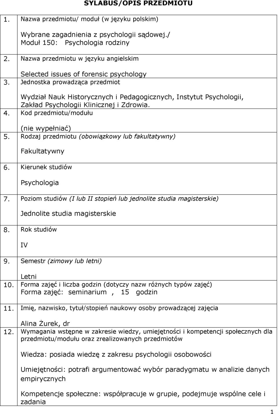 Jednostka prowadząca przedmiot Wydział Nauk Historycznych i Pedagogicznych, Instytut Psychologii, Zakład Psychologii Klinicznej i Zdrowia. 4. Kod przedmiotu/modułu (nie wypełniać) 5.