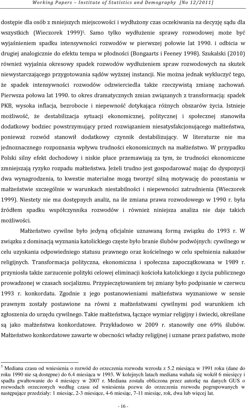 i odbicia w drugiej analogicznie do efektu tempa w płodności (Bongaarts i Feeney 1998).