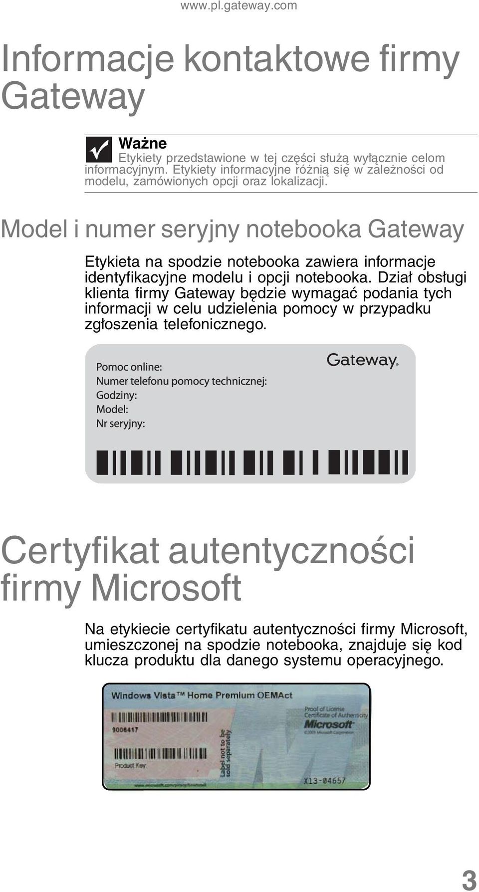 Model i numer seryjny notebooka Gateway Etykieta na spodzie notebooka zawiera informacje identyfikacyjne modelu i opcji notebooka.